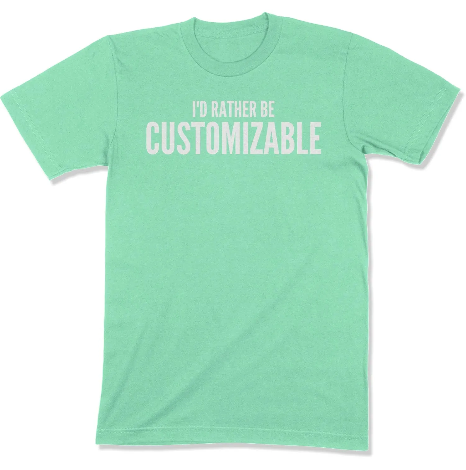 I'd Rather Be... Customizable Unisex T-Shirt